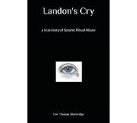 Landon's Cry: a true story of Satanic Ritual Abuse