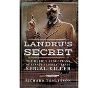Landru's Secret: The Deadly Seductions of France s Lonely Hearts Serial Killer