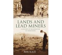 Lands and Lead Miners: A HISTORY OF BRASSINGTON IN DERBYSHIRE