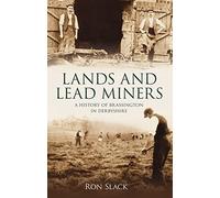 Lands and Lead Miners: A HISTORY OF BRASSINGTON IN DERBYSHIRE