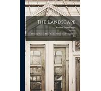 Landscape: A Didactic Poem in Three Books Addressed to Uvedale Price,
