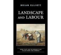 Landscape and Labour: Work, Place, and the Working Class in Eliot, Hardy, and Lawrence