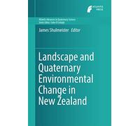 Landscape and Quaternary Environmental Change in New Zealand: 3 (Atlantis Advances in Quaternary Science, 3)