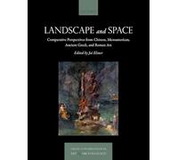 Landscape and Space: Comparative Perspectives from Chinese, Mesoamerican, Ancient Gr nd Roman Art (Visual Conversations in Art and Archaeology Series)