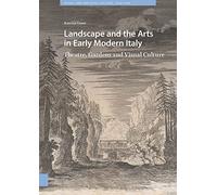 Landscape and the Arts in Early Modern Italy: Theatre, Gardens and Visual Culture (Visual and Material Culture, 1300-1700)