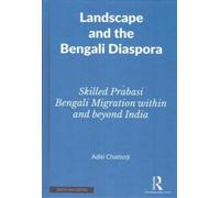 Landscape and the Bengali Diaspora : Skilled Prabasi Bengali Migration within and Beyond India