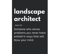 Landscape Architect - Someone Who Solves Problems You Never Knew Existed In Ways That Will Blow Your Mind: Landscape Architecture Notebook With Lined ... Gift Idea For Landscape Architects
