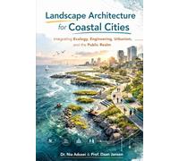 Landscape Architecture for Coastal Cities: Integrating Ecology, Engineering, Urbanism, and the Public Realm