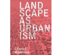 Landscape as Urbanism : A General Theory