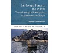 Landscape Beneath the Waves: The Archaeological Investigation of Underwater Landscapes: 4 (Studying Scientific Archaeology)