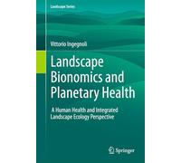 Landscape Bionomics and Planetary Health: A Human Health and Integrated Landscape Ecology Perspective (Landscape Series, 21)