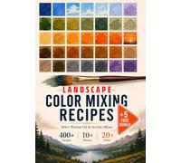 Landscape Color Mixing Recipes: 400+ Ready-to-Mix Oil & Acrylic Formulas for Skies, Water, Trees & Mountains - with a Quick-Find Color Index and 5 Bonus Printables