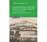 Landscape History and Rural Society in Southern England: An Economic and Environmental Perspective (Palgrave Studies in Economic History)