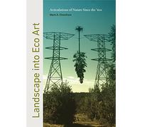 Landscape into Eco Art: Articulations of Nature Since the '60s