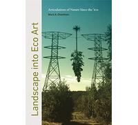 Landscape into Eco Art : Articulations of Nature Since the ’60s