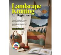LANDSCAPE KNITTING FOR BEGINNERS: Easy Intarsia Landscape Patterns: 25 Beginner-Friendly Projects to Knit Mountains, Lakes, Forests, and Sunsets as Wall Hangings, Cushions, and Throws