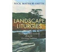 Landscape Liturgies: Outdoor worship resources from the Christian tradition
