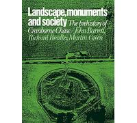Landscape, Monuments and Society: The Prehistory of Cranborne Chase