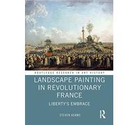 Landscape Painting in Revolutionary France: Liberty's Embrace (Routledge Research in Art History)