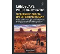 Landscape Photography Basics: The Beginner's Guide to Epic Outdoor Photography - Master Golden Hour Light, Composition Rules & Long Exposure for ... The Ultimate Pocket Guide for Beginners)