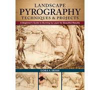 Landscape Pyrography Techniques & Projects: A Beginner's Guide to Burning by Layer for Beautiful Results (Fox Chapel Publishing) Woodburning Textured, Lifelike Scenes in Layers, with Lora S. Irish