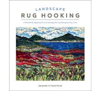 Landscape Rug Hooking : A Painterly Approach to Creating the Landscapes You Love