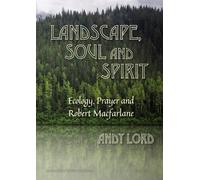 Landscape, Soul and Spirit: Ecology, Prayer and Robert Macfarlane