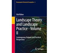 Landscape Theory and Landscape Practice - Volume II: Contemporary Debates and Practical Perspectives (Neopragmatic Horizontal Geographies, 6)