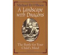 Landscape with Dragons: The Battle for Your Child's Mind