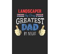 Landscaper by Day, Greatest Dad by Night: 6x9 Funny Dot Grid Notebook or Journal for Co-Workers, Colleagues, Friends and Family Members who are Dads