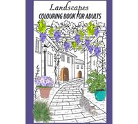 Landscapes: A Relaxing Nature Colouring Book for Adults - 50 Scenic Illustrations to Soothe Your Mind