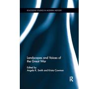Landscapes and Voices of the Great War: 22 (Routledge Studies in Modern History)