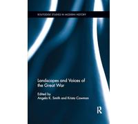 Landscapes and Voices of the Great War – Routledge Studies in Modern History, Vol. 22