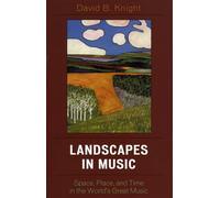 Landscapes in Music: Space, Place, and Time in the World's Great Music (Why of Where)