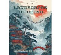 Landscapes of China: Nature & Architecture: Beautiful Chinese Nature, Pagodas, Misty Mountains & Traditional Architecture - A Cultural Coloring Book for Adults & Teens (Chinese Coloring Journey)