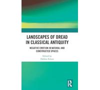 Landscapes of Dread in Classical Antiquity: Negative Emotion in Natural and Constructed Spaces