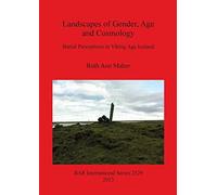Landscapes of Gender Age and Cosmology: Burial Perceptions in Viking Age Iceland: 2529 (British Archaeological Reports International Series)