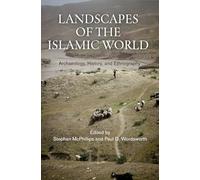 Landscapes of the Islamic World: Archaeology, History, and Ethnography