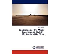 Landscapes of the Mind: Emotion and Style in Aki Kaurismäki's Films: Emotion and Style in Aki Kaurismaki's Films