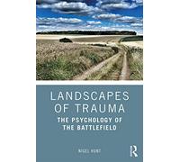 Landscapes of Trauma: The Psychology of the Battlefield