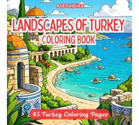 Landscapes of Turkey Coloring Book: 45 Stunning Designs Featuring Turkey’s Unique Architecture, Majestic Monuments, and Scenic Wonders to Color, ... Scenic Designs for Relaxation and Creativity)