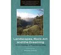 Landscapes, Rock-Art and the Dreaming: An Archaeology of Preunderstanding (New Approaches to Anthropological Archaeology)