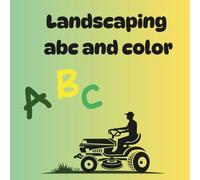 landscaping abc and color: landscaping abcs and coloring book