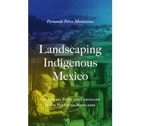 Landscaping Indigenous Mexico: The Liberal State and Capitalism in the Purépecha Highlands