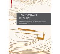 Landschaft planen: Dimensionen, Elemente, Typologien