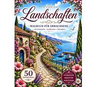 Landschaften Malbuch für Erwachsene: 50 beruhigende Motive - Wunderschöne Landschaften zum Ausmalen, Entspannen und Träumen für Erwachsene