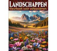 Landschappen - Kleurboek voor Volwassenen: 50 prachtige anti-stress tekeningen met bloeiende weiden, tropische stranden, bossen, bergen, meren en ... rust te vinden door middel van kunsttherapie.