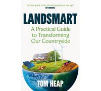 Landsmart : A Practical Guide to Transforming Our Countryside