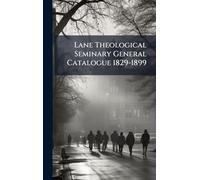 Lane Theological Seminary General Catalogue 1829-1899