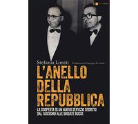 L'Anello della Repubblica. La scoperta di un nuovo servizio segreto. Dal Fascismo alle Brigate Rosse